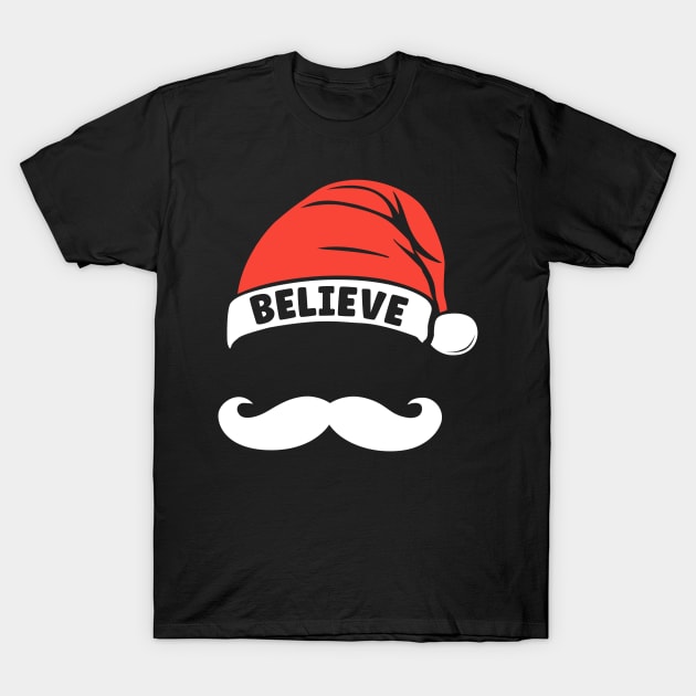 Believe Quote Santa Hat Mustache Xmas Funny Family Christmas T-Shirt by ArifLeleu